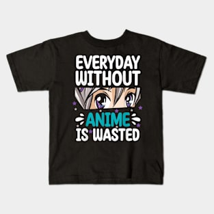 Everyday Without Anime Is Wasted Kids T-Shirt